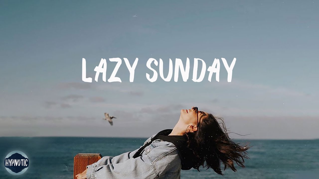 Lazy Sunday Songs  Feel Good Playlist