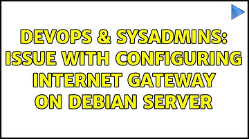 DevOps & SysAdmins: Issue with configuring internet gateway on Debian server