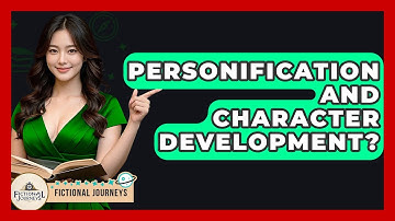 Personification And Character Development? - Fictional Journeys