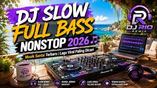DJ SLOW FULL BASS NONSTOP 2026 🎶 Musik Santai Terbaru | Lagu Viral Paling Dicari