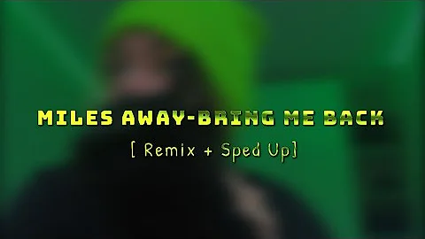 BRING ME BACK LYRICS - MILES AWAY (REMIX + SPED UP)