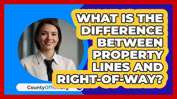 What Is The Difference Between Property Lines And Right-of-way? - CountyOffice.org
