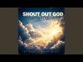 SHOUT OUT GOD