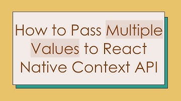 How to Pass Multiple Values to React Native Context API