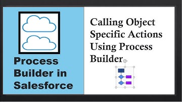 Process Builder in Salesforce : How can we call Object Specific Actions Using Process Builder?