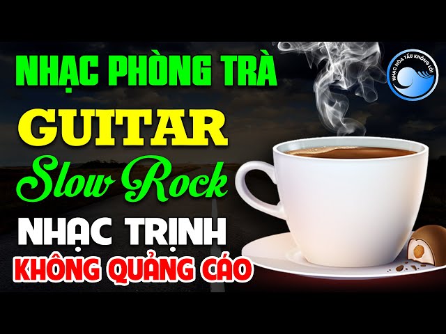 Nhạc Phòng Trà Không Lời Slow Rock Nhạc Trịnh | Hòa Tấu Guitar Không Lời | Nhạc Cafe Buổi Sáng class=