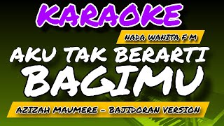 Aku Tak Berarti Bagimu  Karaoke  Azizah Maumere  Nada Wanita  Bajiroran Version