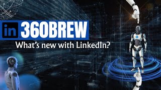 360 Brew  - LinkedIn has changed it's algorithm. What does this mean for you?