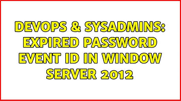 DevOps & SysAdmins: Expired password Event ID in Window Server 2012 (2 Solutions!!)