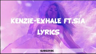 Kenzie-EXHALE ft.Sia (Lyrics)