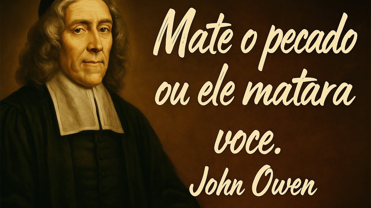Se Você Não Está Matando o Pecado… Ele Já Está Matando Você -  A Voz de John Owen