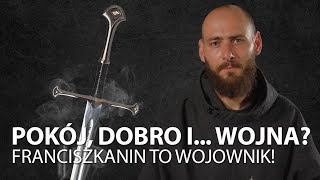 POKÓJ, DOBRO I... WOJNA? Franciszkanin to prawdziwy wojownik