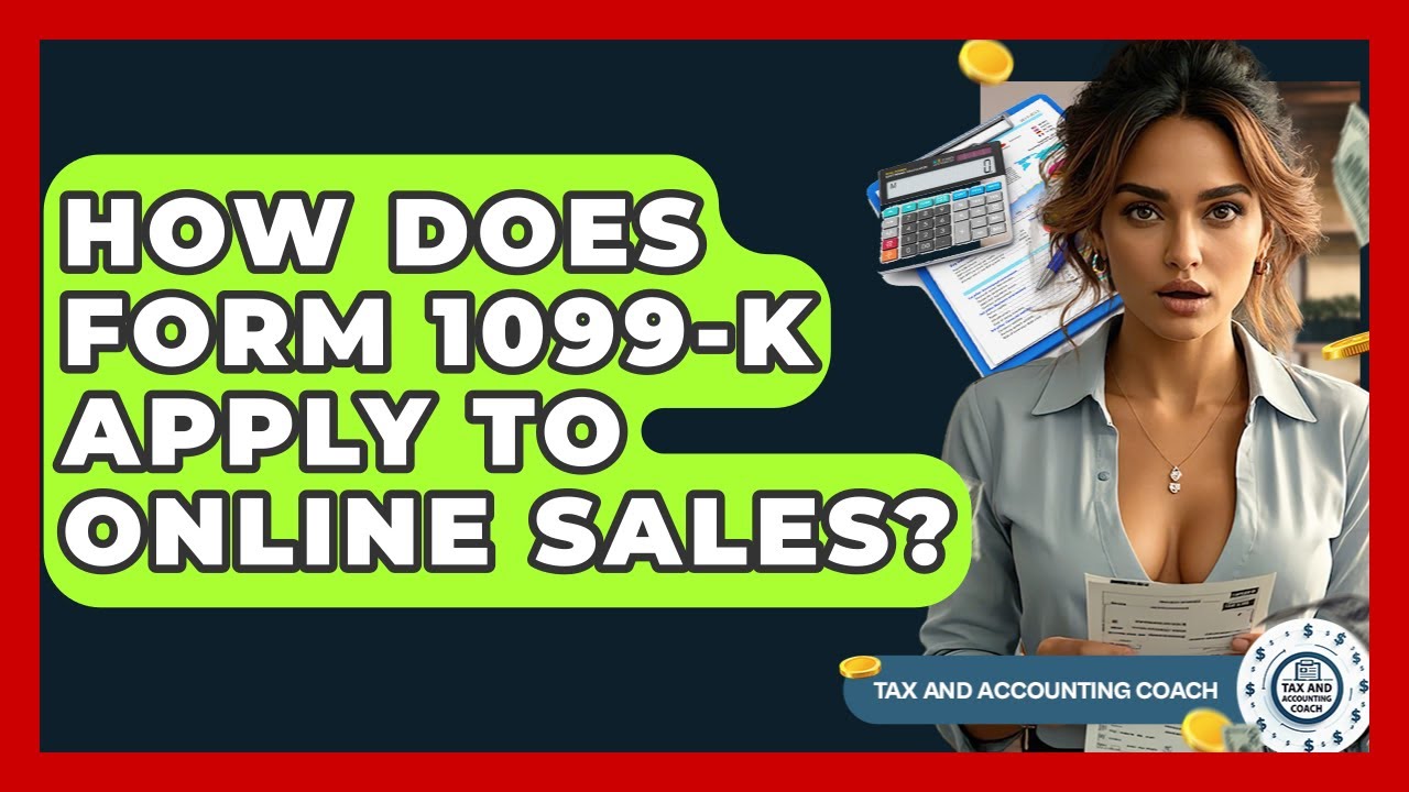 How Does Form 1099-K Apply To Online Sales? - Tax and Accounting Coach