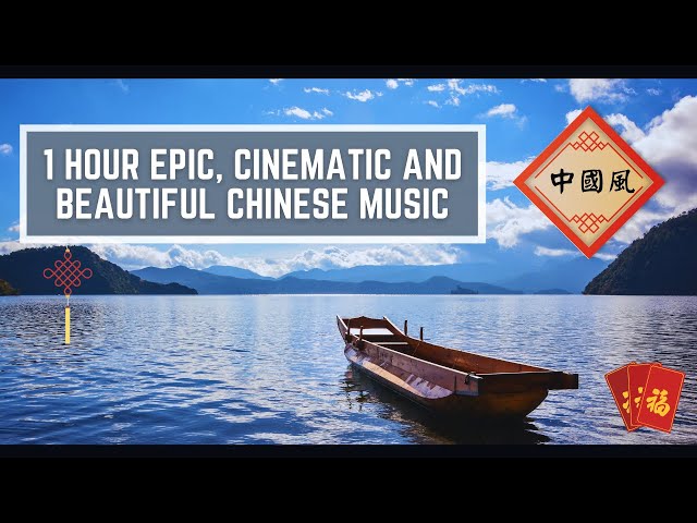 1 Hour Epic, Beautiful and Cinematic Chinese Instrumental Music class=