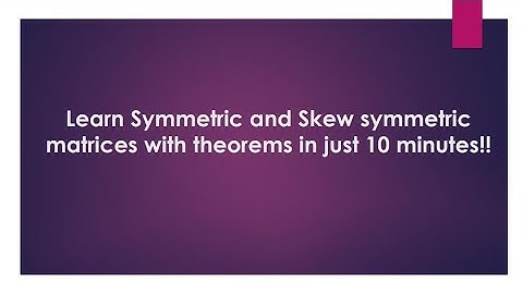 Symmetric and Skew symmetric matrices with theorems (Part 5)
