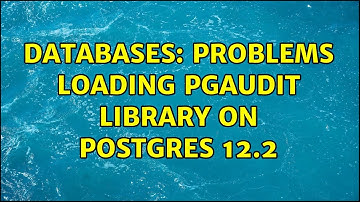 Databases: Problems loading pgAudit library on Postgres 12.2 (2 Solutions!!)