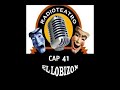 RADIOTEATRO &quot;EL LOBIZON&quot; CAP 41