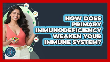 How Does Primary Immunodeficiency Weaken Your Immune System? - All About the Immune System