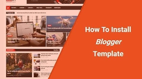 How to Change and Install a New Magazine Blogger Template 2019