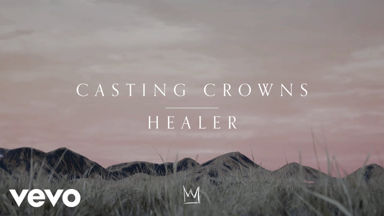 Casting Crowns   Healer Official Lyric Video