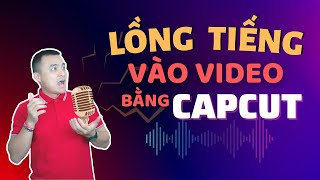 Cách lồng tiếng vào video trên điện thoại bằng phần mềm Capcut |Nguyễn Anh Tùng