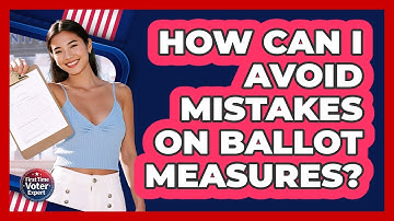 How Can I Avoid Mistakes On Ballot Measures? - First Time Voter Expert