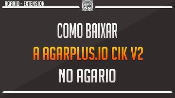 ‹ Tutorial ›  Como baixar a Agarplus.io V2 CIK - Agar.io