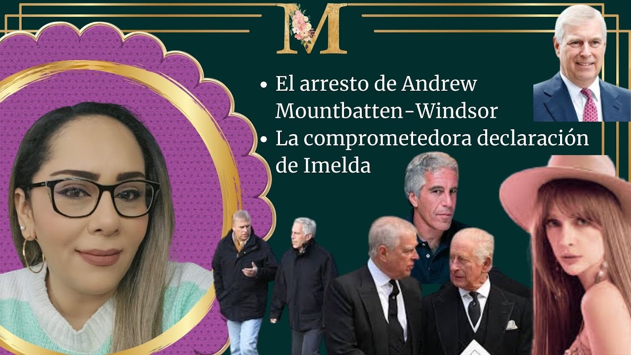 El arresto de Andrew Mountbatten-Windsor / La comprometedora declaración de Imelda