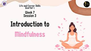 Introduction to Mindfulness | Week 7 Session 1 | Life and Career Skills SHS (DepEd Philippines)
