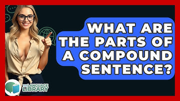 What Are The Parts Of A Compound Sentence? - The Language Library