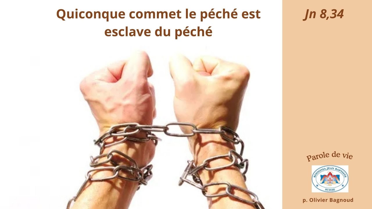 Parole de Dieu pour ce jour - Jn 8,34 - Quiconque commet le péché est ...