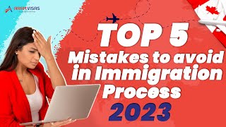 Top 5 Common Mistakes to avoid in Immigration Process| Canada Immigration Process 2023 | Aram Visas