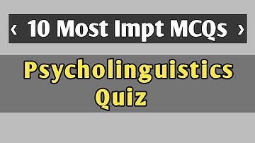 Psycholinguistics Quiz | Key Concepts in Linguistics | Knowledge Enhancer Quizzes