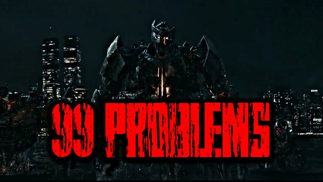 99 PROBLEMS ( TRANSFORMERS)