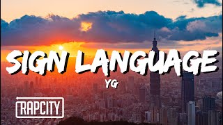 YG - Sign Language (Lyrics)