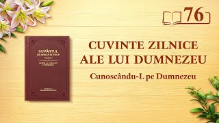 Cuvinte zilnice ale lui Dumnezeu: Cunoscându-L pe Dumnezeu | Fragmentul 76