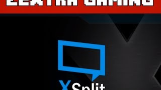 Xsplit review/tutorial|Zextra Gaming