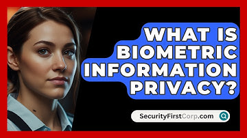 What Is Biometric Information Privacy? - SecurityFirstCorp.com