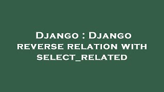 Django : Django reverse relation with select_related