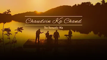 Chaudvin Ka Chand - The Romantic Mix
