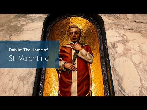 Dublin: The Home of St. Valentine