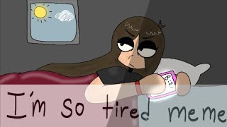 I'm so tired 😴 animation meme