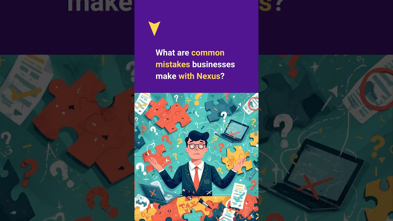 What are common mistakes businesses make with Nexus?