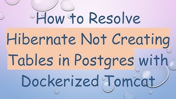 How to Resolve Hibernate Not Creating Tables in Postgres with Dockerized Tomcat