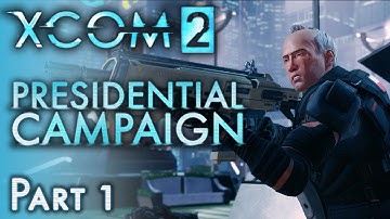 XCOM 2 Gameplay Part 1 - PRESIDENTIAL CAMPAIGN - Rescuing Dr. Ashley Ray - Let