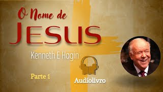 The Name of Jesus | Kenneth E Hagin | Part 1 (Chapters 1-4)