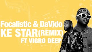 Focalistic ft Davido & Vigro Deep  – Ke Star Remix Lyrics