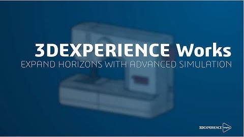 3DEXPERIENCE Works Expand Horizons with Advanced Simulation | Engineering Technique