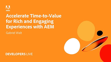 Adobe Developers Live | Accelerate Time-to-Value for Rich and Engaging Experiences with AEM
