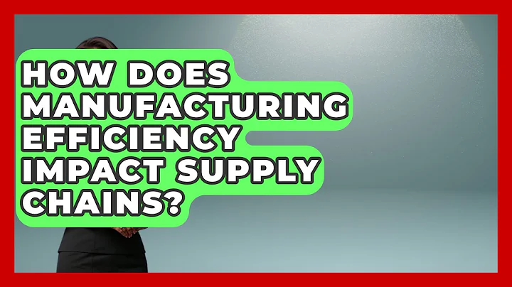 How Does Manufacturing Efficiency Impact Supply Chains? | Industrial Tech Insights News